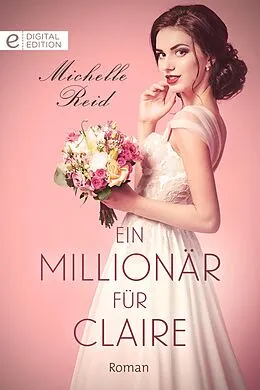 E-Book (epub) Ein Millionär für Claire von Michelle Reid
