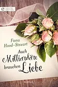 E-Book (epub) Auch Milliardäre brauchen Liebe von Fiona Hood-Stewart