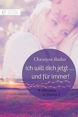 E-Book (epub) Ich will dich jetzt ... und für immer! von Christyne Butler