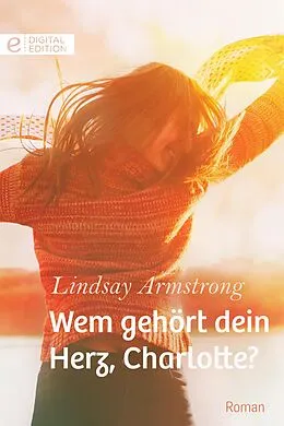 E-Book (epub) Wem gehört dein Herz, Charlotte? von Lindsay Armstrong