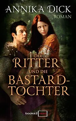 E-Book (epub) Der Ritter und die Bastardtochter von Annika Dick