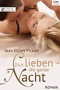 E-Book (epub) Dich lieben - die ganze Nacht von Joan Elliott Pickart