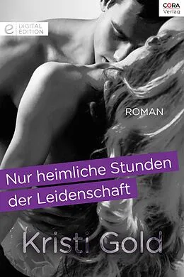 E-Book (epub) Nur heimliche Stunden der Leidenschaft von Kristi Gold