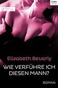 E-Book (epub) Wie verführe ich diesen Mann? von Elizabeth Bevarly