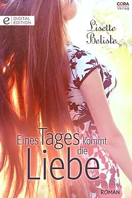 E-Book (epub) Eines Tages kommt die Liebe von Lisette Belisle