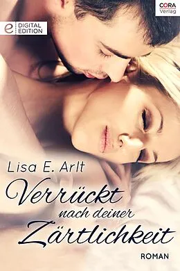 E-Book (epub) Verrückt nach deiner Zärtlichkeit von Lisa Arlt