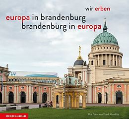 Fester Einband Brandenburg in Europa - Europa in Brandenburg von Frank Gaudlitz