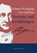 E-Book (epub) Johann Wolfgang von Goethes Romane und Erzählungen von Johann Wolfgang von Goethe