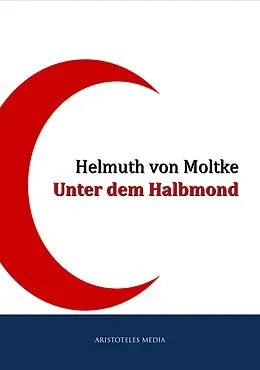 E-Book (epub) Unter dem Halbmond von Helmuth Von Moltke