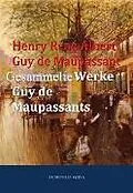 E-Book (epub) Gesammelte Werke Guy de Maupassants von Henry René Albert Guy de Maupassant