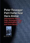 E-Book (epub) Gesammelte Werke Peter Roseggers alias Petri Kettenfeier, P.K. und Hans Malser von Peter Rosegger, Petri Kettenfeier, Hans Malser