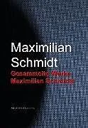 E-Book (epub) Gesammelte Werke Maximilian Schmidts von Maximilian Schmidt