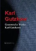 E-Book (epub) Gesammelte Werke Karl Gutzkows von Karl Gutzkow