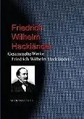 E-Book (epub) Gesammelte Werke Friedrich Wilhelm Hackländers von Friedrich Wilhelm Hackländer