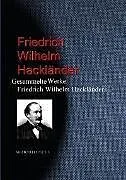 E-Book (epub) Gesammelte Werke Friedrich Wilhelm Hackländers von Friedrich Wilhelm Hackländer