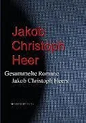 E-Book (epub) Gesammelte Romane Jakob Christoph Heers von Jacob Christoph Heer