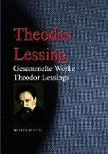 E-Book (epub) Gesammelte Werke Theodor Lessings von Theodor Lessing