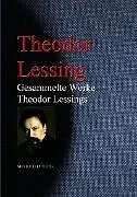 E-Book (epub) Gesammelte Werke Theodor Lessings von Theodor Lessing