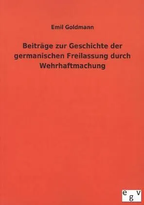 Beiträge zur Geschichte der germanischen Freilassung durch Wehrhaftmachung