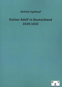 Kartonierter Einband Gustav Adolf in Deutschland 1630-1632 von Gottlob Egelhaaf