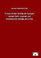 Fester Einband Friedrich der Große im Spiegel seiner Zeit: Jugend und Schlesische Kriege bis 1756 von Gustav Berthold Volz