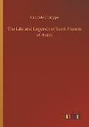 Kartonierter Einband The Life and Legends of Saint Francis of Assisi von Candide Chalippe