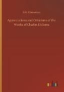 Fester Einband Appreciations and Criticisms of the Works of Charles Dickens von G. K. Chesterton