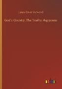 Couverture cartonnée God´s Country: The Trail to Happiness de James Oliver Curwood