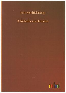 Kartonierter Einband A Rebellious Heroine von John Kendrick Bangs