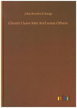 Fester Einband Ghosts I have Met And some Others von John Kendrick Bangs