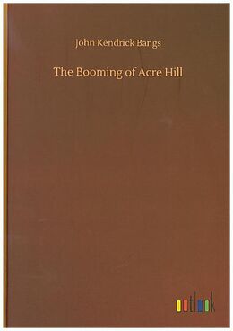 Fester Einband The Booming of Acre Hill von John Kendrick Bangs
