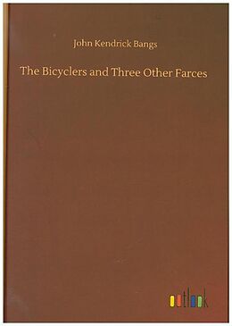 Fester Einband The Bicyclers and Three Other Farces von John Kendrick Bangs
