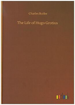 Fester Einband The Life of Hugo Grotius von Charles Butler