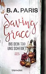 Kartonierter Einband Saving Grace - Bis dein Tod uns scheidet von B.A. Paris