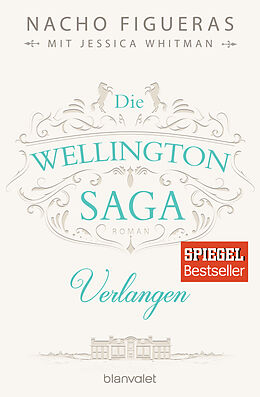 Kartonierter Einband Die Wellington-Saga - Verlangen von Nacho Figueras, Jessica Whitman