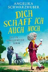 Kartonierter Einband Dich schaff ich auch noch von Angelika Schwarzhuber