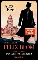 Kartonierter Einband Felix Blom. Der Schatten von Berlin von Alex Beer