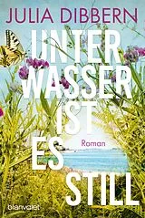 Kartonierter Einband Unter Wasser ist es still von Julia Dibbern