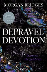 Kartonierter Einband Depraved Devotion - Du wirst mir gehören von Morgan Bridges