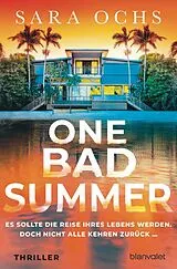 Kartonierter Einband One Bad Summer - Es sollte die Reise ihres Lebens werden. Doch nicht alle kehren zurück von Sara Ochs