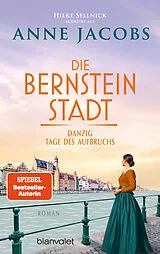 Kartonierter Einband Die Bernsteinstadt - Danzig  Tage des Aufbruchs von Hilke Sellnick, Anne Jacobs