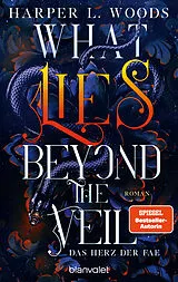 Kartonierter Einband What Lies Beyond the Veil - Das Herz der Fae von Harper L. Woods
