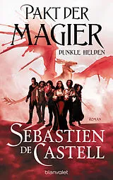 Kartonierter Einband (Kt) Pakt der Magier - Dunkle Helden von Sebastien de de Castell