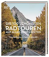 Fester Einband Die 100 schönsten Radtouren auf allen Kontinenten von 