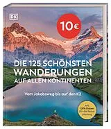 Fester Einband Die 125 schönsten Wanderungen auf allen Kontinenten von 