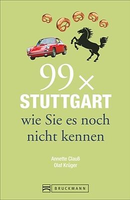 Kartonierter Einband 99 x Stuttgart wie Sie es noch nicht kennen von Annette Clauß, Olaf Krüger