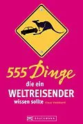 E-Book (epub) 555 Dinge, die ein Weltreisender wissen sollte von Klaus Viedebantt