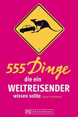E-Book (epub) 555 Dinge, die ein Weltreisender wissen sollte von Klaus Viedebantt