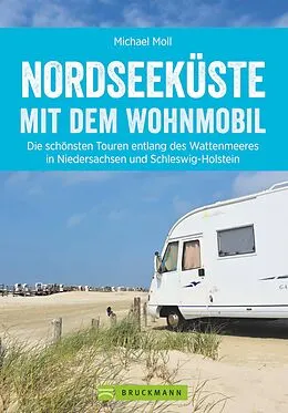 E-Book (epub) Nordseeküste mit dem Wohnmobil: Die schönsten Routen entlang des Weltnaturerbes Wattenmeer von Michael Moll