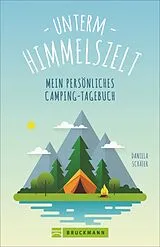 Kartonierter Einband Unterm Himmelszelt - Mein persönliches Camping-Tagebuch von Daniela Schäfer
